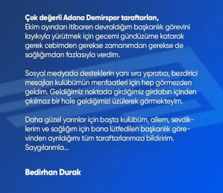 Adana Demirspor Kulübü’nün başkanı Bedirhan Durak, sosyal medya hesabından istifa