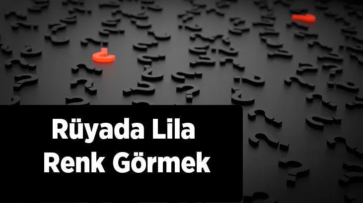 Rüyada lila renk görmek ne demektir? Rüyada lila renkli duvarlar