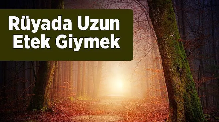 Rüyada uzun etek giydiğini görmek; rüya sahibi aşçısından işaret etmekte